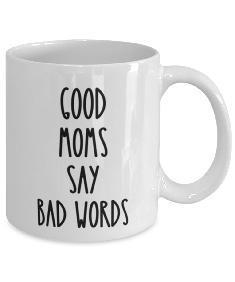 Good Moms Say Bad Words 11 oz Mug Shipping Included