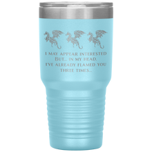 Load image into Gallery viewer, Dragon - I&#39;ve Flamed You 3 Times, 30oz Insulated Travel Tumbler, Laser Etched, Multi Colors, Shipping Included
