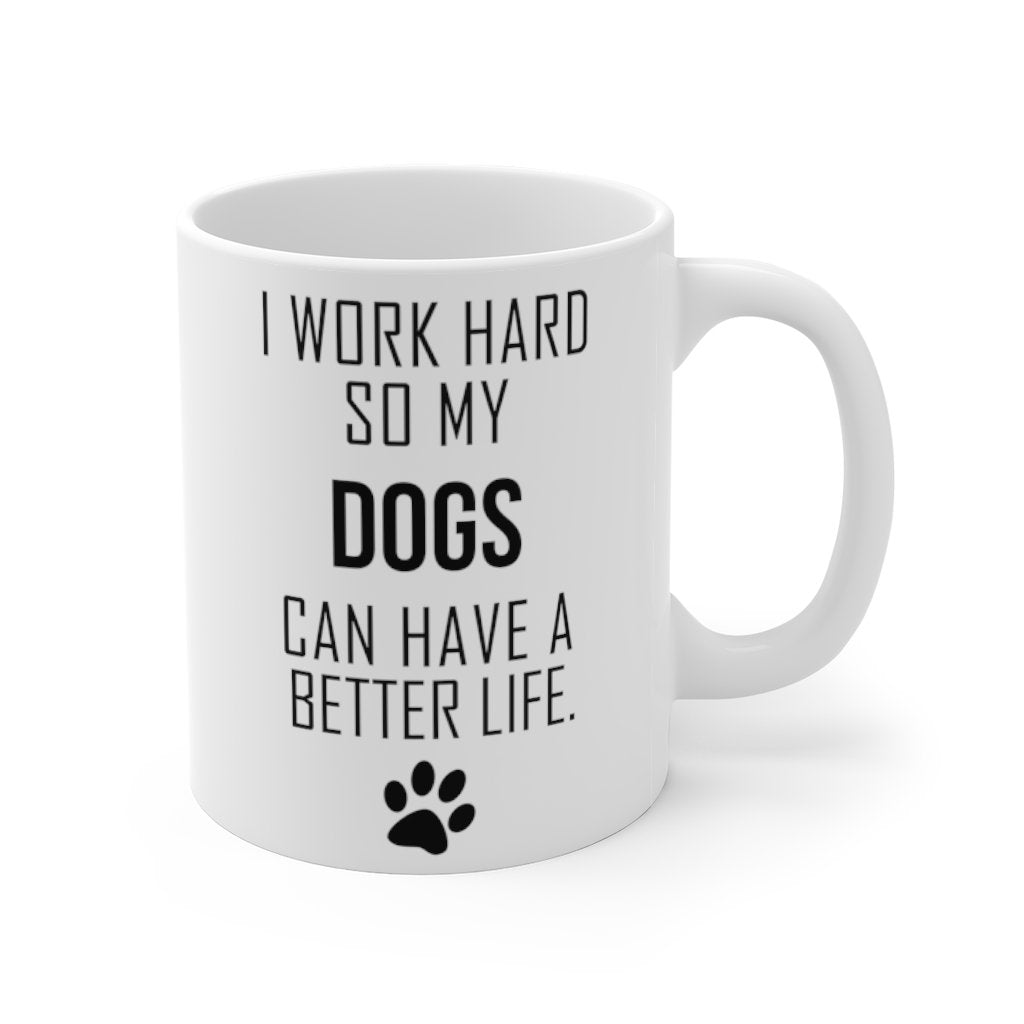 I WORK HARD FOR MY DOGS Mug 11oz/15oz Dog Pup Funny Silly Gift Unisex Shipping Included