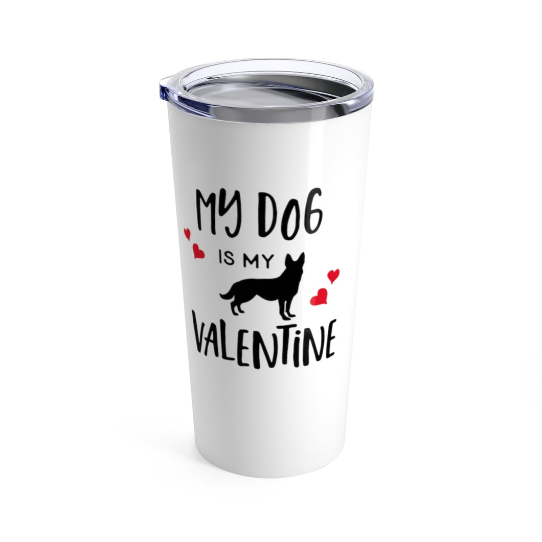 Tumbler DOG is MY VALENTINE Insulated 20 oz German Shepherd Coffee Lover  Unisex Shipping Included