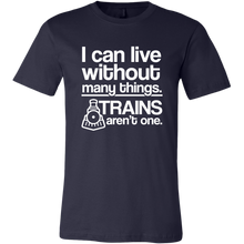 Load image into Gallery viewer, I Can Live Without Many Things, Trains Aren&#39;t One Mens T-Shirt, Multiple Colors, Extended Sizes, Shippijg Included

