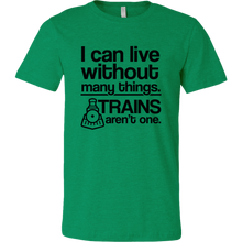 Load image into Gallery viewer, I Can Live Without Many Things, Trains Aren&#39;t One Mens T-Shirt, Multiple Colors, Extended Sizes, Shipping Included

