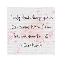 Load image into Gallery viewer, I Only Drink Champagne on Two Occasions - Coco Chanel Quote, 16&quot;x16&quot; Square Canvas, Shipping Included
