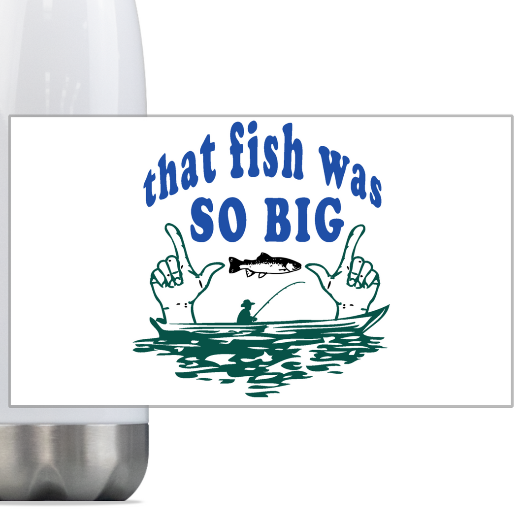 That Fish Was SO Big...  Slim Steel 18oz Insulated Bottle, Great Angler Gift! Shipping Included.
