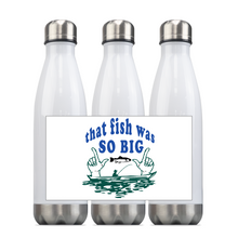 Load image into Gallery viewer, That Fish Was SO Big...  Slim Steel 18oz Insulated Bottle, Great Angler Gift! Shipping Included.
