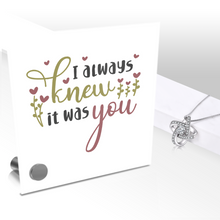 Load image into Gallery viewer, I Always Knew It Was You - Glass Message Display and Choice of Gorgeous Pendant in Multi Styles - Shipping Included
