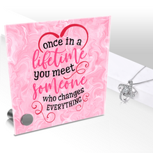 Load image into Gallery viewer, Once In A Lifetime You Meet Someone - Glass Message Display and Choice of Gorgeous Pendant in Multi Styles - Shipping Included
