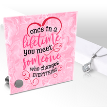 Load image into Gallery viewer, Once In A Lifetime You Meet Someone - Glass Message Display and Choice of Gorgeous Pendant in Multi Styles - Shipping Included
