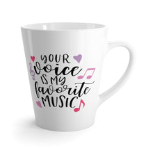 Load image into Gallery viewer, Latte Mug YOUR VOICE IS MY FAVE MUSIC 12 oz Shipping Included
