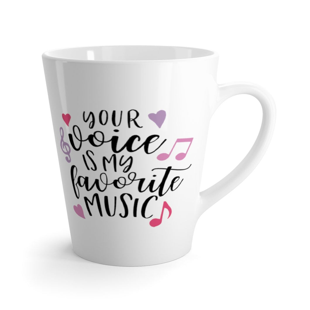 Latte Mug YOUR VOICE IS MY FAVE MUSIC 12 oz Shipping Included
