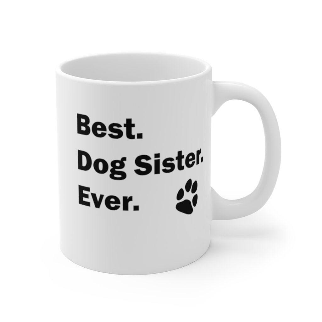 BEST DOG SISTER EVER Mug 11oz/15oz Pup Dog Lover Family Gift Shipping Included