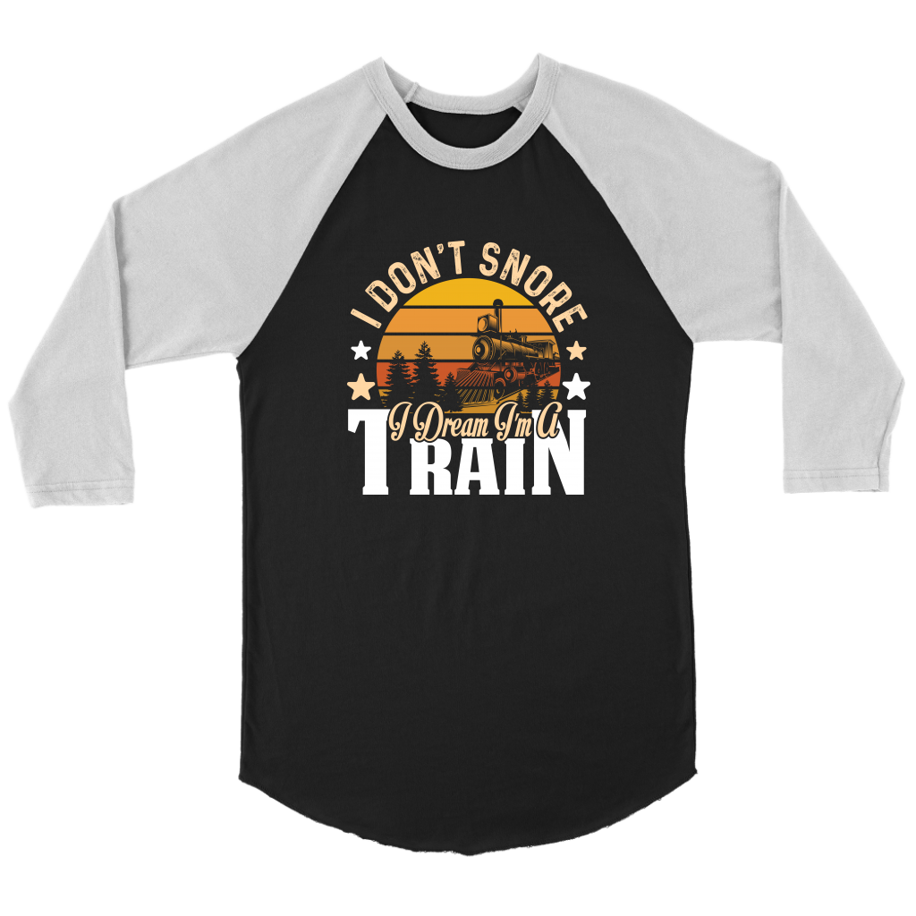 I Don't Snore, I Dream I'm a Train - 3/4 Raglan Sleeve Unisex Shirt, Black, Shipping Included