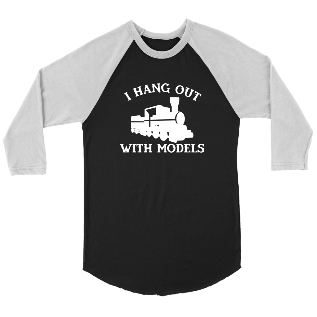 I Hang Out With Models Train Black 3/4 Raglan Sleeve Unisex Shirt, Shipping Included