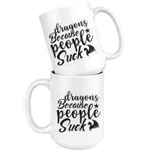 Load image into Gallery viewer, Dragons Because People Suck, 11oz &amp; 15oz Mug Options, Free Shipping
