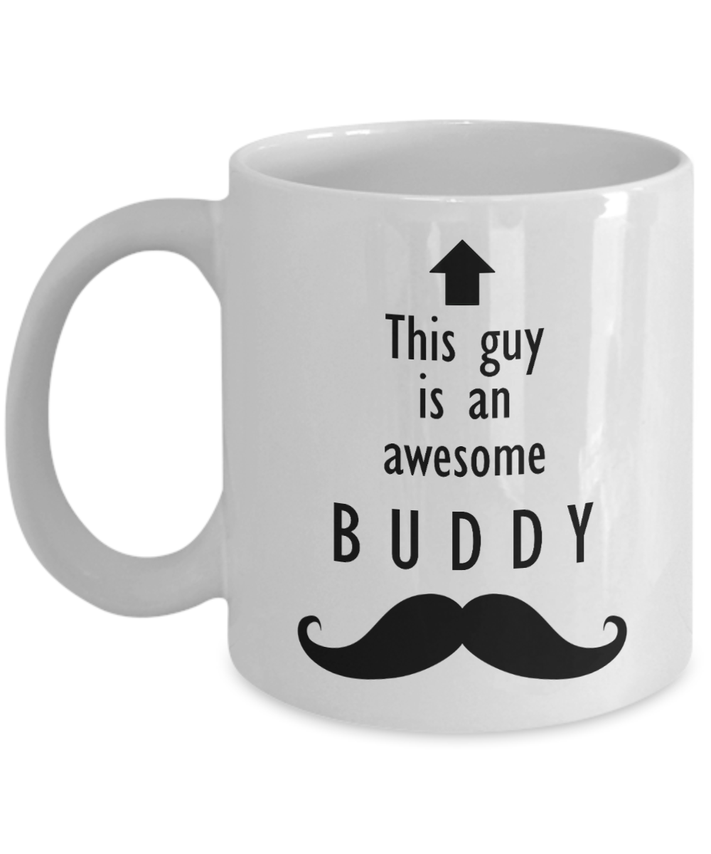 This Guy is an Awesome BUDDY Mustache 11oz/15oz Mug Shipping Included