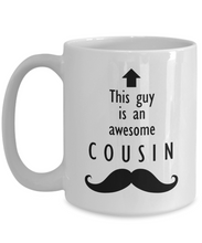 Load image into Gallery viewer, This Guy is an Awesome COUSIN Mustache 11oz/15oz Mug Shipping Included
