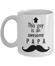 Load image into Gallery viewer, This Guy is an Awesome PAPA Mustache 11oz/15oz Mug Shipping Included
