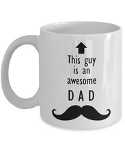 Load image into Gallery viewer, This Guy is an Awesome DAD Mustache 11oz/15oz Mug Shipping Included
