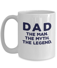Load image into Gallery viewer, Dad Man Myth Legend Mug 11oz/15oz Shipping Included

