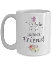 Load image into Gallery viewer, This Lady is an Awesome FRIEND Mug 11oz/15oz Shipping Included
