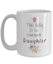 Load image into Gallery viewer, This Lady is an Awesome DAUGHTER Mug 11oz/15oz Shipping Included
