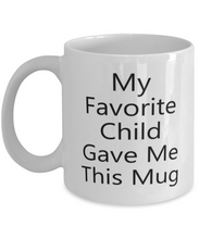 Load image into Gallery viewer, My Favorite Child Gave Me This Mug 11oz Family Unisex Shipping Included
