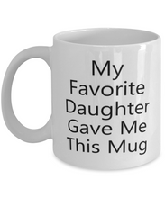 Load image into Gallery viewer, My Favorite Daughter Gave Me This Mug Shipping Included
