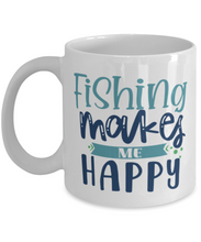 Load image into Gallery viewer, Fishing Makes Me Happy 11 oz Ceramic Mug, Shipping Included
