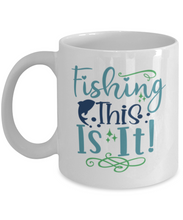 Load image into Gallery viewer, Fishing, This is It - 11 oz White Ceramic Mug - Shipping Included
