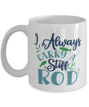 Load image into Gallery viewer, I Always Carry a Stiff Rod - 11 oz Mug - Shipping Included
