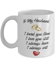 Load image into Gallery viewer, To My Husband, Loved You Then 11 oz Mug Romantic From Wife Shipping Included
