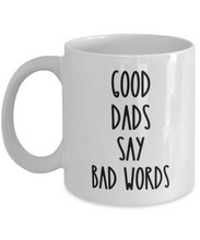 Load image into Gallery viewer, Good Dads Say Bad Words 11 oz Mug Shipping Included
