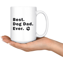 Load image into Gallery viewer, Mug 15 oz BEST DOG DAD EVER Pet Rescue Lover Puppy Man
