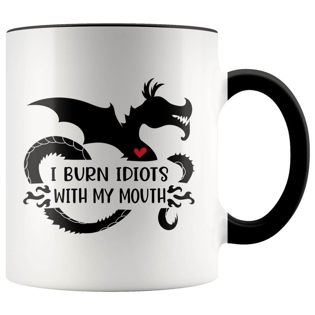 I Burn Idiots With My Mouth, 11oz Accent Color Mug, Multi Colors, Shipping Included