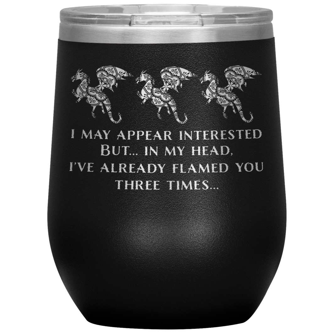 Dragon - I've Flamed You 3 Times 12oz Insulated Wine Tumbler, Laser Etched, Multi-Colors, Shipping Included