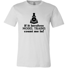 Load image into Gallery viewer, If It Involves Model Trains Count Me In - Unisex Mens T-Shirt, Multiple Colors, Extended Sizes, Shipping Included

