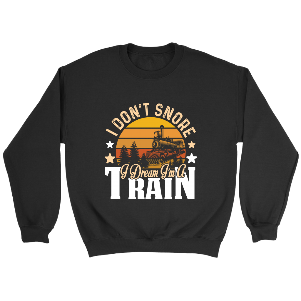 I Dream I'm A Train Unisex Sweat Shirt Multi Colors Extended Sizes Shipping Included