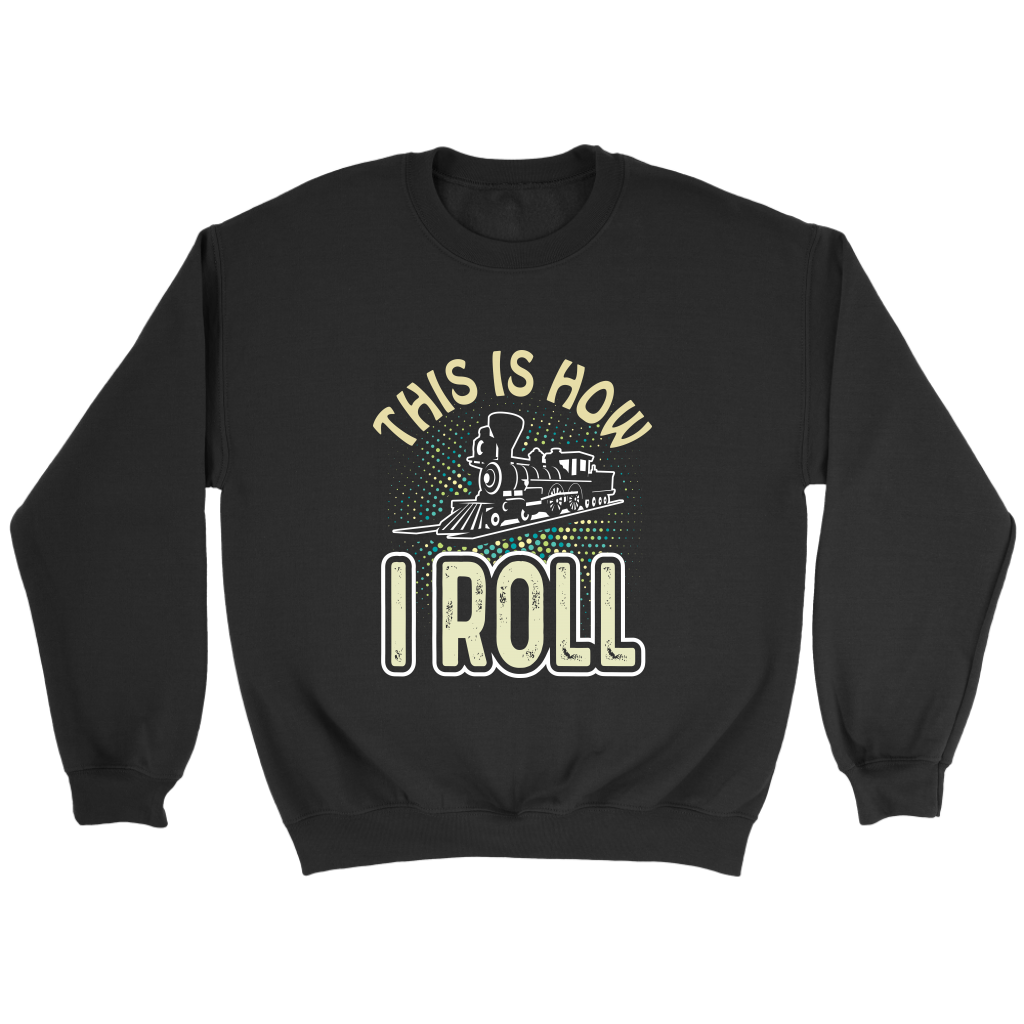 This Is How I Roll Unisex Sweat Shirt Multi Color Extended Sizes Shipping Included