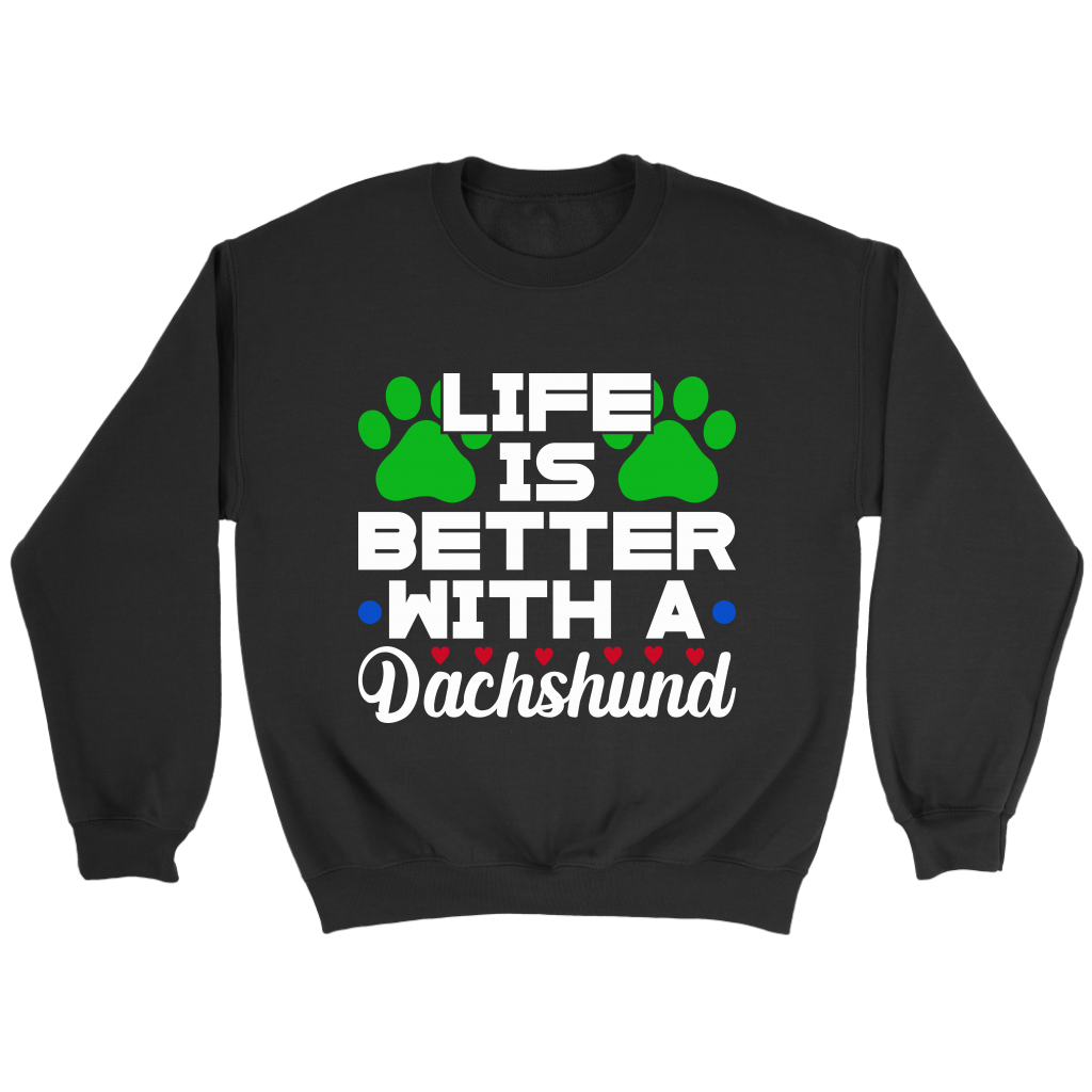 Life Is Better With A Dachshund Unisex Sweatshirt Multi Color Extended Sizes Free Shipping