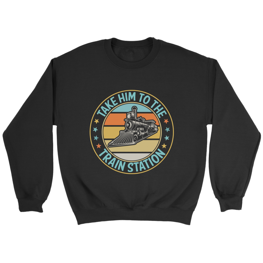 Take Him To The Train Station Unisex Sweat Shirt Multi Color Extended Sizes Shipping Included