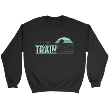 Load image into Gallery viewer, Lets Roll Train Unisex Sweat Shirt Multi Color Extended Sizes Shipping Included
