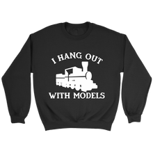 Load image into Gallery viewer, I Hang Out With Models Locomotive Unisex Sweat Shirt Multi Colors Extended Sizes Shipping Included
