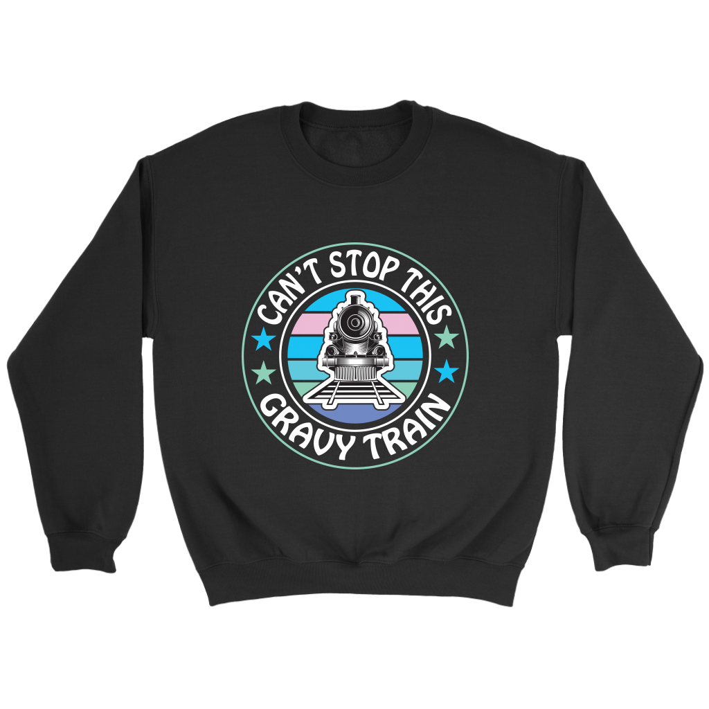 Can't Stop This Gravy Train Unisex Sweat Shirt Multi Colors Extended Sizes Shipping Included