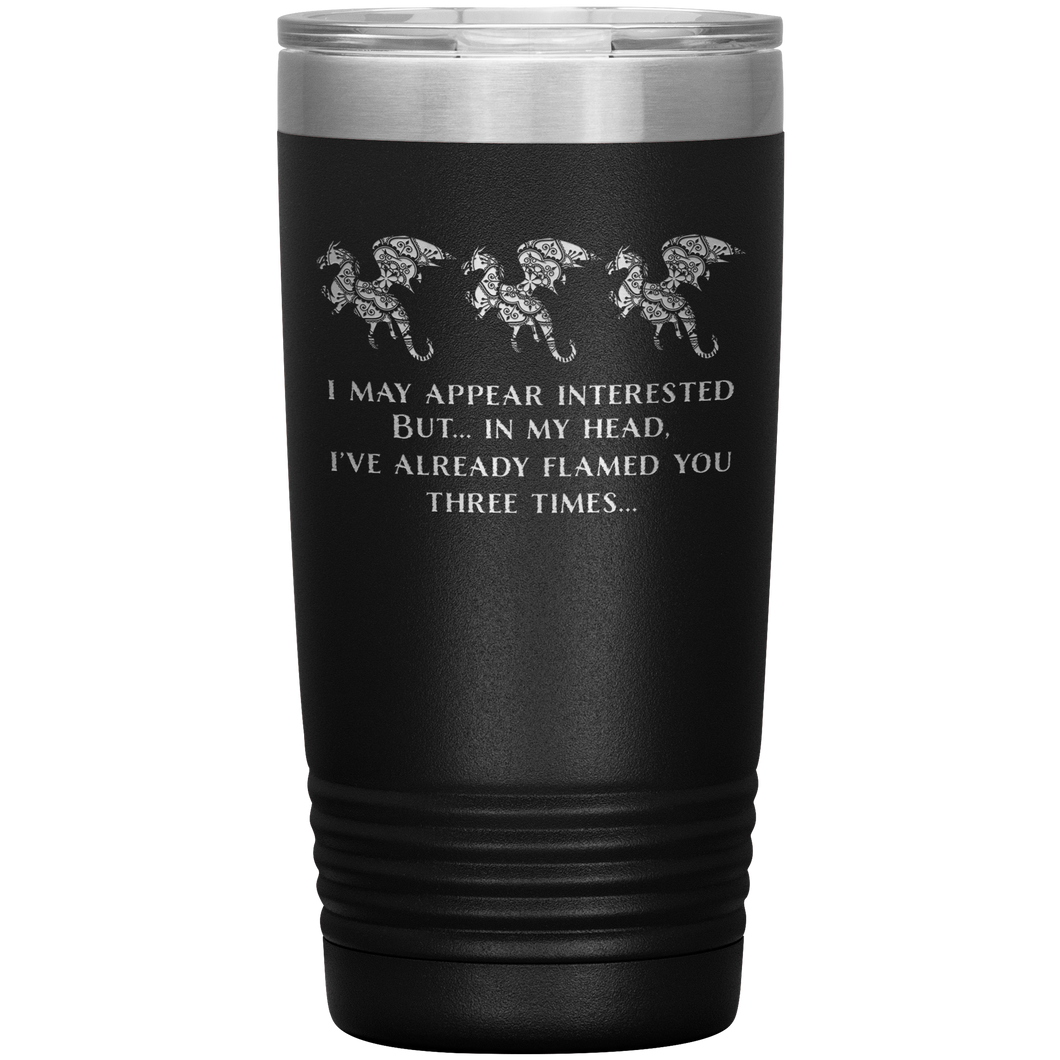 Dragon - I've Flamed You 3 Times, 20 oz Insulated Travel Tumbler, Multi Colors, Shipping Included