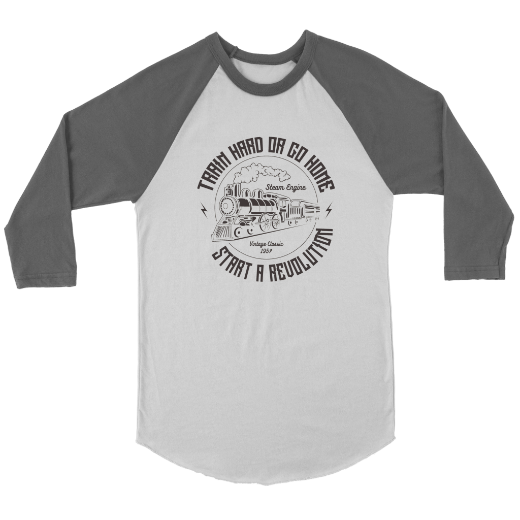 Train Hard Or Go Home - 3/4 Raglan Sleeve Unisex Shirt, Multiple Colors, Shipping Included
